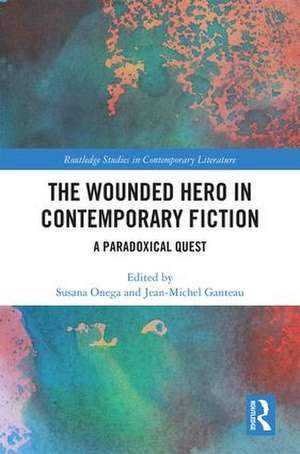 The Wounded Hero in Contemporary Fiction: A Paradoxical Quest de Susana Onega