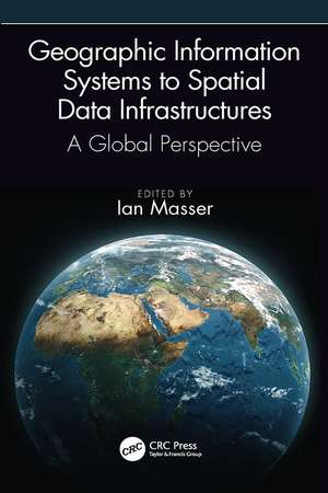 Geographic Information Systems to Spatial Data Infrastructures: A Global Perspective de Ian Masser