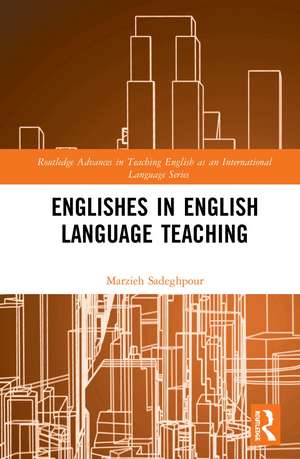 Englishes in English Language Teaching de Marzieh Sadeghpour