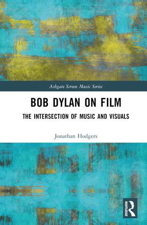 Bob Dylan on Film: The Intersection of Music and Visuals de Jonathan Hodgers