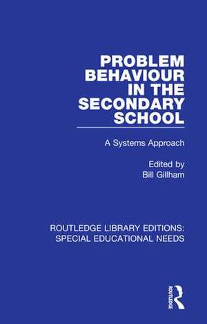 Problem Behaviour in the Secondary School: A Systems Approach de Bill Gillham