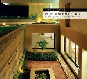 Women Architects in India: Histories of Practice in Mumbai and Delhi de Mary N. Woods