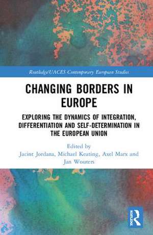 Changing Borders in Europe: Exploring the Dynamics of Integration, Differentiation and Self-Determination in the European Union de Jacint Jordana