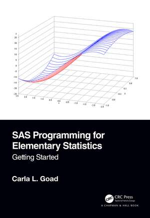 SAS Programming for Elementary Statistics: Getting Started de Carla L. Goad