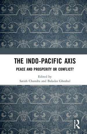 The Indo-Pacific Axis: Peace and Prosperity or Conflict? de Satish Chandra