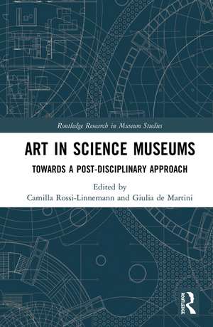 Art in Science Museums: Towards a Post-Disciplinary Approach de Camilla Rossi-Linnemann