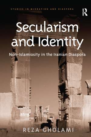 Secularism and Identity: Non-Islamiosity in the Iranian Diaspora de Reza Gholami