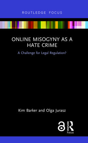 Online Misogyny as Hate Crime: A Challenge for Legal Regulation? de Kim Barker