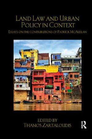 Land Law and Urban Policy in Context: Essays on the Contributions of Patrick McAuslan de Thanos Zartaloudis