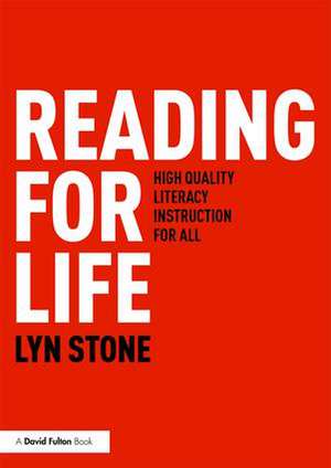 Reading for Life: High Quality Literacy Instruction for All de Lyn Stone