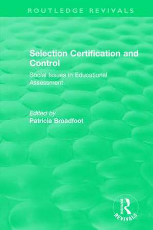 Selection Certification and Control: Social Issues in Educational Assessment de Patricia Broadfoot