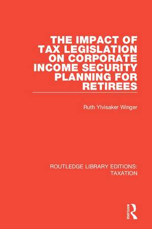 The Impact of Tax Legislation on Corporate Income Security Planning for Retirees de Ruth Ylvisaker Winger