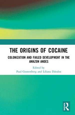 The Origins of Cocaine: Colonization and Failed Development in the Amazon Andes de Paul Gootenberg