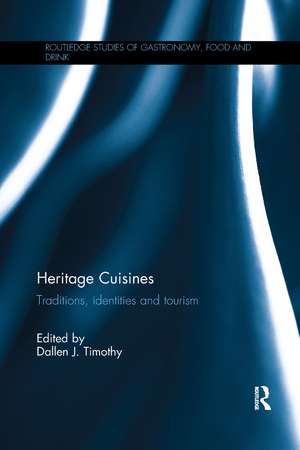 Heritage Cuisines: Traditions, identities and tourism de Dallen J. Timothy