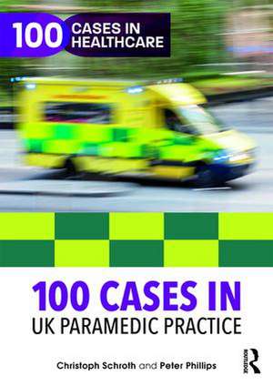 100 Cases in UK Paramedic Practice de Christoph Schroth