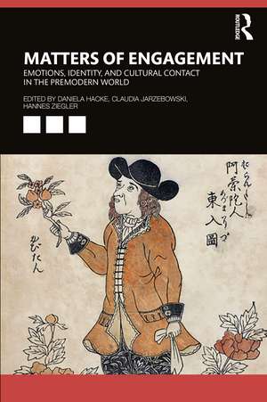 Matters of Engagement: Emotions, Identity, and Cultural Contact in the Premodern World de Daniela Hacke