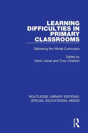 Learning Difficulties in Primary Classrooms: Delivering the Whole Curriculum de Kevin Jones