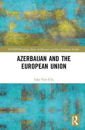 Azerbaijan and the European Union de Eske van Gils