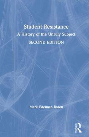 Student Resistance: A History of the Unruly Subject de Mark Edelman Boren