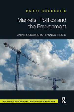 Markets, Politics and the Environment: An Introduction to Planning Theory de Barry Goodchild