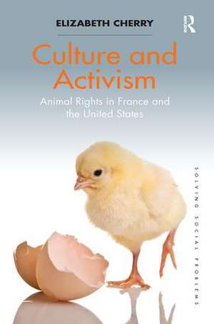 Culture and Activism: Animal Rights in France and the United States de Elizabeth Cherry