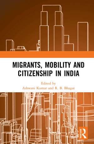 Migrants, Mobility and Citizenship in India de Ashwani Kumar