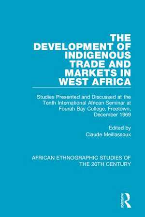 The Development of Indigenous Trade and Markets in West Africa: Studies Presented and Discussed at the Tenth International African Seminar at Fourah Bay College, Freetown, December 1969 de Claude Meillassoux