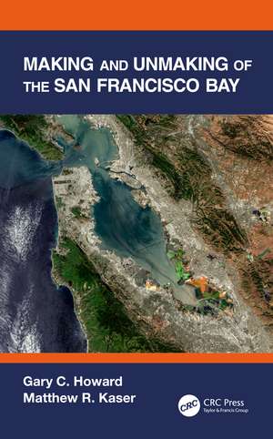 Making and Unmaking of the San Francisco Bay de Gary C. Howard