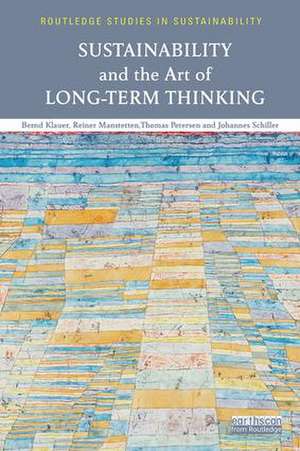 Sustainability and the Art of Long-Term Thinking de Bernd (Helmholtz Centre for Environmental ResearchGermany) Klauer