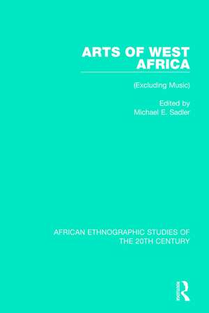 Arts of West Africa: (Excluding Music) de Michael E. Sadler