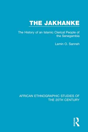 The Jakhanke: The History of an Islamic Clerical People of the Senegambia de Lamin O. Sanneh