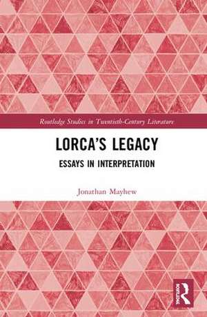 Lorca’s Legacy: Essays in Interpretation de Jonathan Mayhew