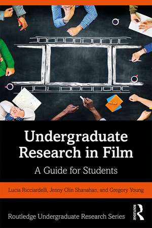 Undergraduate Research in Film: A Guide for Students de Lucia Ricciardelli