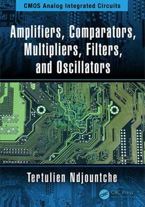 Amplifiers, Comparators, Multipliers, Filters, and Oscillators de Tertulien Ndjountche