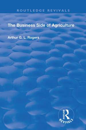 The Business Side of Agriculture de Arthur, G.L. Rogers