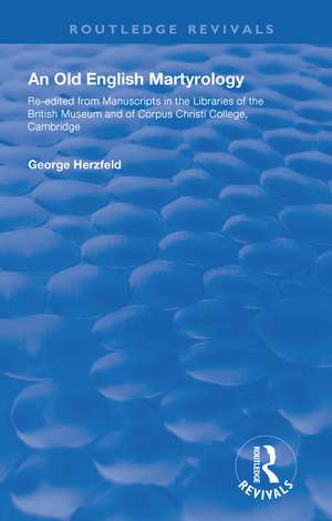 An Old English Martyrology (1900): Re-edited from Manuscripts in the Libraries of the British Museum and of Corpus Christi College, Cambridge de George Herzfeld