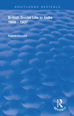 British Social Life in India 1608 - 1937 de Dennis Kincaid