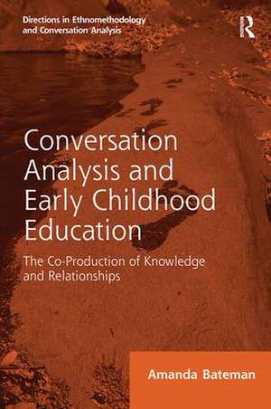 Conversation Analysis and Early Childhood Education: The Co-Production of Knowledge and Relationships de Amanda Bateman