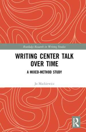 Writing Center Talk over Time: A Mixed-Method Study de Jo Mackiewicz