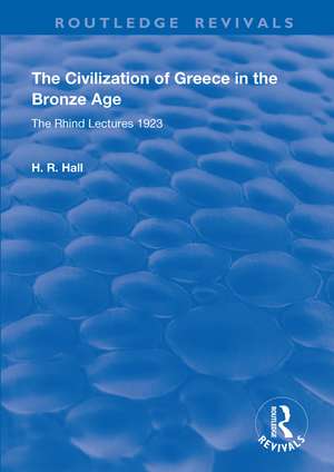 The Civilization of Greece in the Bronze Age (1928): The Rhind Lectures 1923 de H.R. Hall