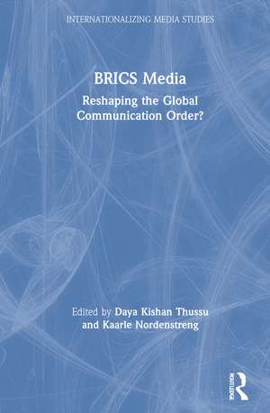 BRICS Media: Reshaping the Global Communication Order? de Daya Kishan Thussu