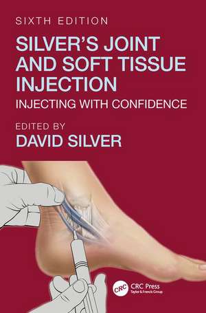 Silver's Joint and Soft Tissue Injection: Injecting with Confidence, Sixth Edition de David Silver