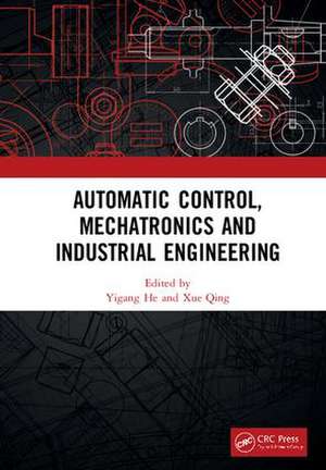 Automatic Control, Mechatronics and Industrial Engineering: Proceedings of the International Conference on Automatic Control, Mechatronics and Industrial Engineering (ACMIE 2018), October 29-31, 2018, Suzhou, China de Yigang He