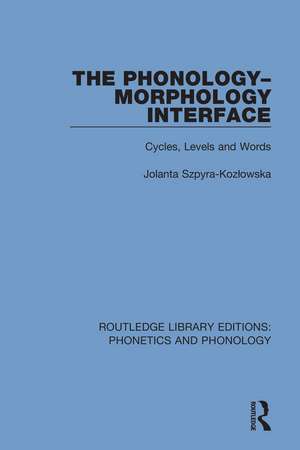 The Phonology-Morphology Interface: Cycles, Levels and Words de Jolanta Szpyra-Kozłowska