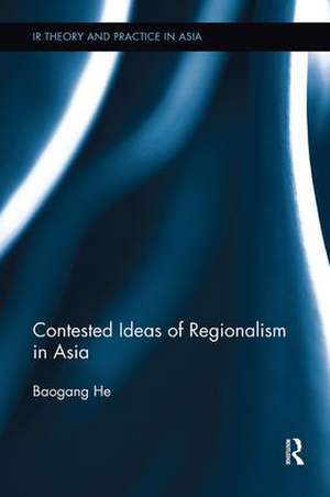 Contested Ideas of Regionalism in Asia de Baogang He