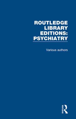 Routledge Library Editions: Psychiatry: 24 Volume Set de Various