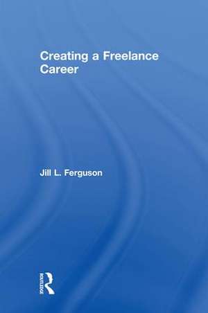 Creating a Freelance Career de Jill Ferguson