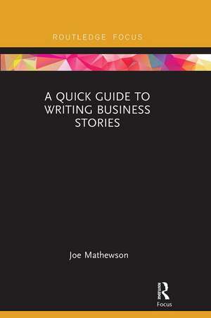 A Quick Guide to Writing Business Stories de Joe Mathewson