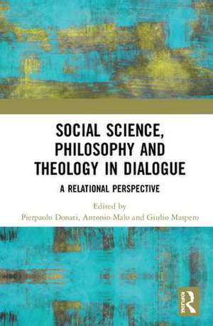 Social Science, Philosophy and Theology in Dialogue: A Relational Perspective de Pierpaolo Donati