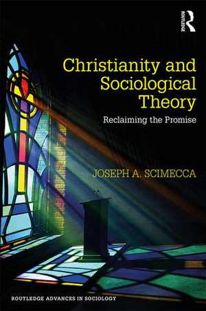 Christianity and Sociological Theory: Reclaiming the Promise de Joseph A. Scimecca